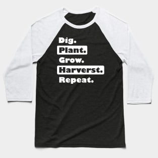 Farming: Dig. Plant. Grow. Harvest. Repeat. Baseball T-Shirt